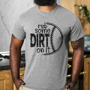 Rub Some Dirt On It Baseball Shirt for Baseball Fans, Baseball Mom, Gift for Baseball Player Tshirt, Baseball Gift for Him, Baseball Tee
