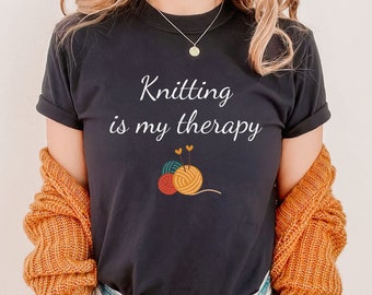 Knitting is My Therapy Shirt, Funny Knitting Shirt, Shirt for Knitter, Gift for Knitter, Gift for Mom,  Gift for Grandma, Gift for Wife