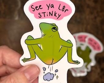 Stickers, “See ya L8r STiNKy! ”, frog, frog butt, funny, unique, shiny, water bottle, laptop, water resistant, hand made, gifts for her