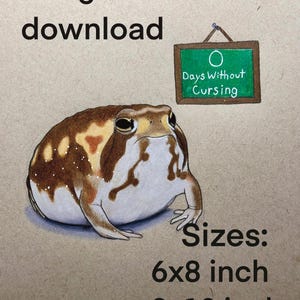 May include: Digital download art print featuring a detailed illustration of a plump frog with brown and white markings. A small chalkboard displays "0 Days Without Cursing." Available in 6x8 inch and 8x10 inch sizes.