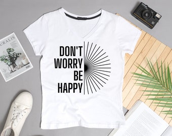 T-Shirt ''Don't worry be happy" SVG, PNG, Custom, Personalized, Sweater, Tshirt
