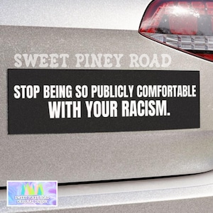 Stop Being So Publicly Comfortable With Your Racism Car Magnet, Anti Trump Bumper Sticker, Anti MAGA decal, Fight Racist Bigots, Gift Friend