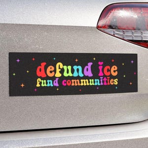 Defund ICE Fund Communities Ímã de carro ou adesivo de para-choque, protesto político, decalque de justiça social, direitos dos refugiados, imigração progressiva