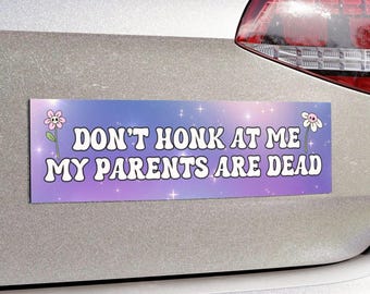 Don't Honk Bumper Magnet, My Parents Are Dead Unhinged Bumper Sticker, Gen Z Car Decal, Dead Parents Club, Y2k Funny Bad Driver Meme Gift