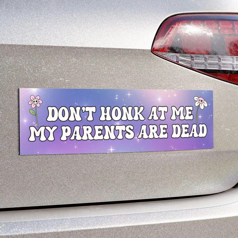 Don't Honk Bumper Magnet, My Parents Are Dead Unhinged Bumper Sticker, Gen Z Car Decal, Dead Parents Club, Y2k Funny Bad Driver Meme Gift Car Magnet 10x3 in