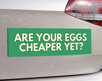 Eggs Cheaper Yet Car Magnet or Bumper Sticker, Tax The Rich, Sink The Rich, Separation Of Church And State, Are We Great Yet, Deport Elon