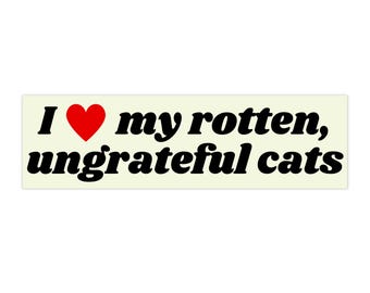 I Love My Rotten Ungrateful Cats Funny Cute Bumper Sticker, Car Vehicle Decal, Waterproof Weatherproof Kitty Lover Gift