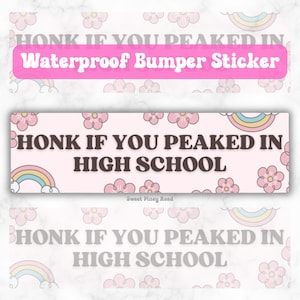 Honk If You Peaked In High School Funny Bumper Sticker, Waterproof, Gen Z Meme Vibes, Gag Gift, Unhinged Humor