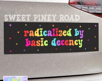 Radicalized By Basic Decency Car Magnet, Political Protest Bumper Sticker, Liberal Bumper Magnet Support LGBTQIA Car, Feminist Activist Gift