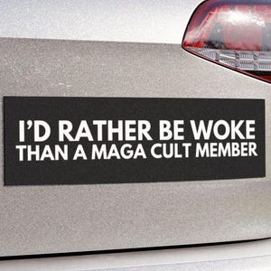 I’d Rather Be Woke Than a MAGA Cult Member Funny Anti Trump Car Magnet or Bumper Sticker Leftist Political Satire FDT Decal Not My President