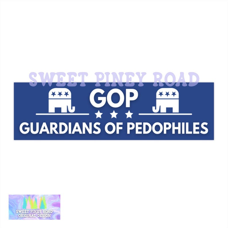 May include: A blue rectangular graphic with white text and symbols. The text reads "GOP GUARDIANS OF PEDOPHILES" with elephant symbols and stars. The graphic also includes the text "SWEET PINEY ROAD ORIGINAL DESIGN".