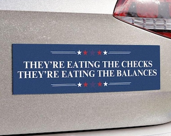 They're Eating the Checks They're Eating the Balances Car Magnet or Bumper Sticker, Anti-Trump Fascism, America's Hilter Decal, Anti-MAGA