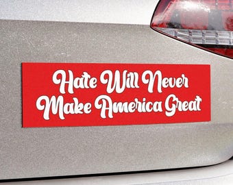 Hate Will Never Make America Great Car Magnet or Bumper Sticker, Anti-MAGA Trump, Political Protest Decal, Progressive Leftist Democrat Gift