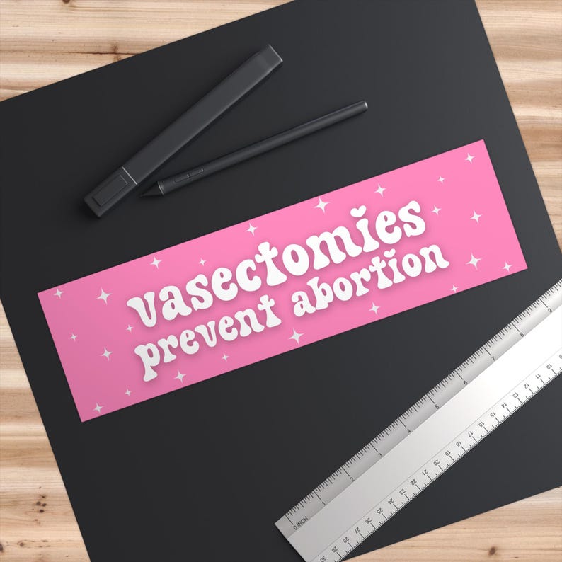 Vasectomies Prevent Abortion Car Magnet or Bumper Sticker, My Body My Choice Decal, Feminist Protest Womens Reproductive Rights, Roe vs Wade Bumper Sticker