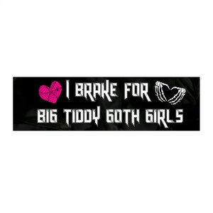 Pegatina para parachoques de coche con texto &quot;I Brake For Big Tiddy Goth Girls&quot;, divertida y divertida, vinilo resistente al agua.