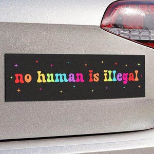 No Human Is Illegal Car Magnet or Bumper Sticker, Pro Immigrant Sticker, Refugee Rights Decal, Social Justice Sticker, Abolish ICE Vinyl
