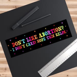 Dont Like Abortion I Dont Care Hope This Helps Car Magnet/Bumper Sticker, Reproductive Freedom, Funny Pro-Choice Feminist, My Body My Choice Bumper Sticker