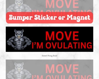 MOVE I'm Ovulating Wolf Bumper Sticker Or Magnet | Gag Gift Friend | Unhinged Cursed | Funny Car Accessories | Weatherproof Waterproof Vinyl