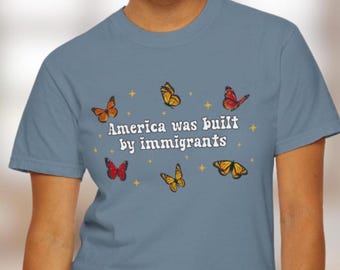 Camiseta Comfort Colors Estados Unidos fue construido por inmigrantes Camiseta Pro Inmigrantes Camiseta Derechos Humanos Camiseta Ningún humano es ilegal Camiseta Justicia social