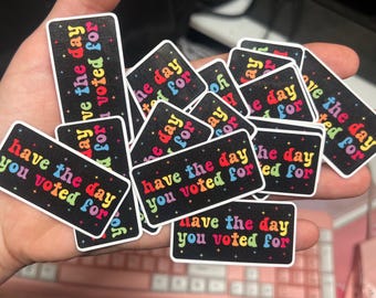 Have The Day You Voted For 10 or 20 STICKERS, 2"x 1" in. Glossy! Hilarious Anti Trump/Maga Sticker Pack, Rainbow LGBTQ+ Laptop Tumbler Decal