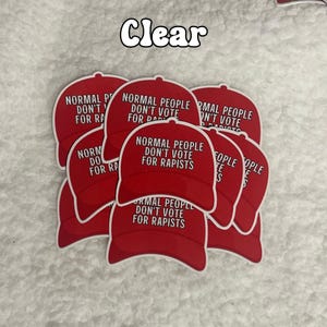 Normal People Don't Vote For Rapists - 10 STICKERS (2.1" x 2.3 in.") Glossy! Hilarious Anti Trump/Maga Hat Sticker, Fascist Nazi Clear 10 pc.