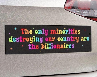 Anti Billionaire Bumper Sticker/Car Magnet, The Only Minority, People Over Profit,Eat The Rich,Healthcare Leftist Progressive Social Justice