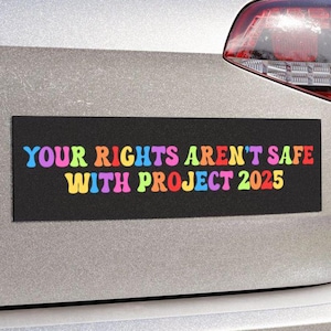 Rights Aren&#39;t Safe With Project 2025 Car Magnet or Bumper Sticker, Anti-Trump Political Protest Decal Pro-Democracy LGBTQ+ Human Resistance
