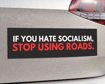 If You Hate Socialism Stop Using Roads Car Magnet or Bumper Sticker, Anti-GOP Political Resistance Decal, Progressive Protest Leftist Gift