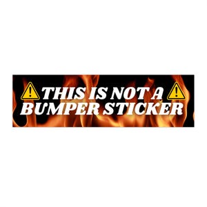 Funny Car Bumper Sticker - This Is Not A Bumper Sticker | Unhinged Meme Humor | Joke Gag Gift for Gen Z & Millennials