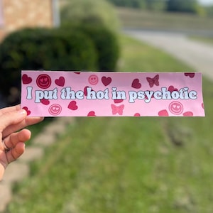 I Put The Hot In Psychotic Bumper Sticker, Y2k Hot Girls Vinyl Weatherproof Waterproof Vinyl Decal