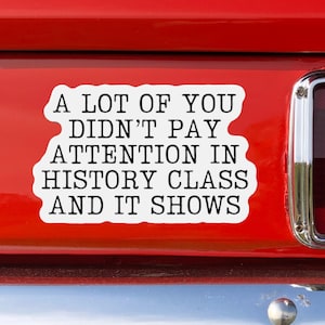 Didn&#39;t Pay Attention In History Class Car Magnet, Anti MAGA Trump, Progressive Liberal Feminist, Political Leftist Decal, Pro-Democracy