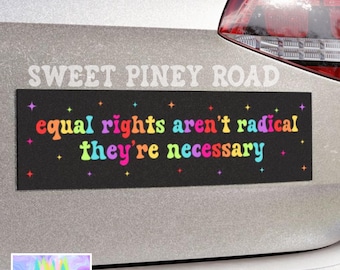 Equal Rights Aren't Radical Car Magnet, Political Protest Bumper Sticker, Liberal Bumper Magnet Support LGBTQIA Car, Feminist Activist Gift