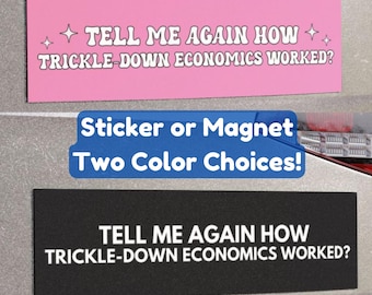 Hur trickle-down-ekonomi fungerade - bilmagnet/stötfångardekal, antirepublikansk politisk satir, demokratisk progressiv liberal, vänsterhumor