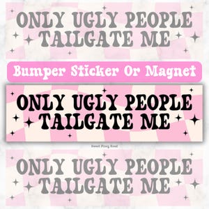 Only Ugly People Tailgate Me Car Decal, Cute Sticker, Y2K Decal, Funny Girly Millenial Gen Z, Magnet Bumper Sticker, Laptop Fridge Accessory
