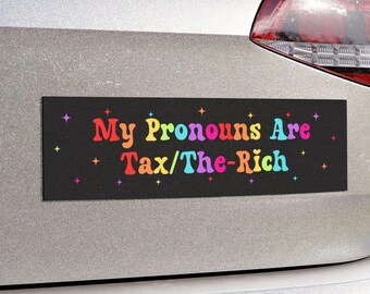 My Pronouns Are Tax/The-Rich Car Magnet or Bumper Sticker, Leftist Humor, Political Protest Decal, Pro-Social Justice, Progressive Vinyl