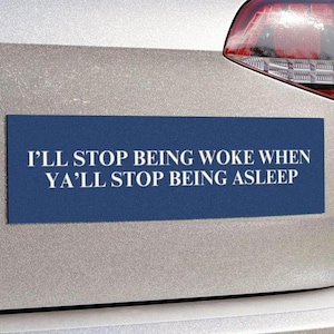 Stop Being Woke When Y’all Stop Being Asleep Funny Bumper Sticker or Car Magnet Anti Trump Resist Leftist Political Satire Decal FDT Gift