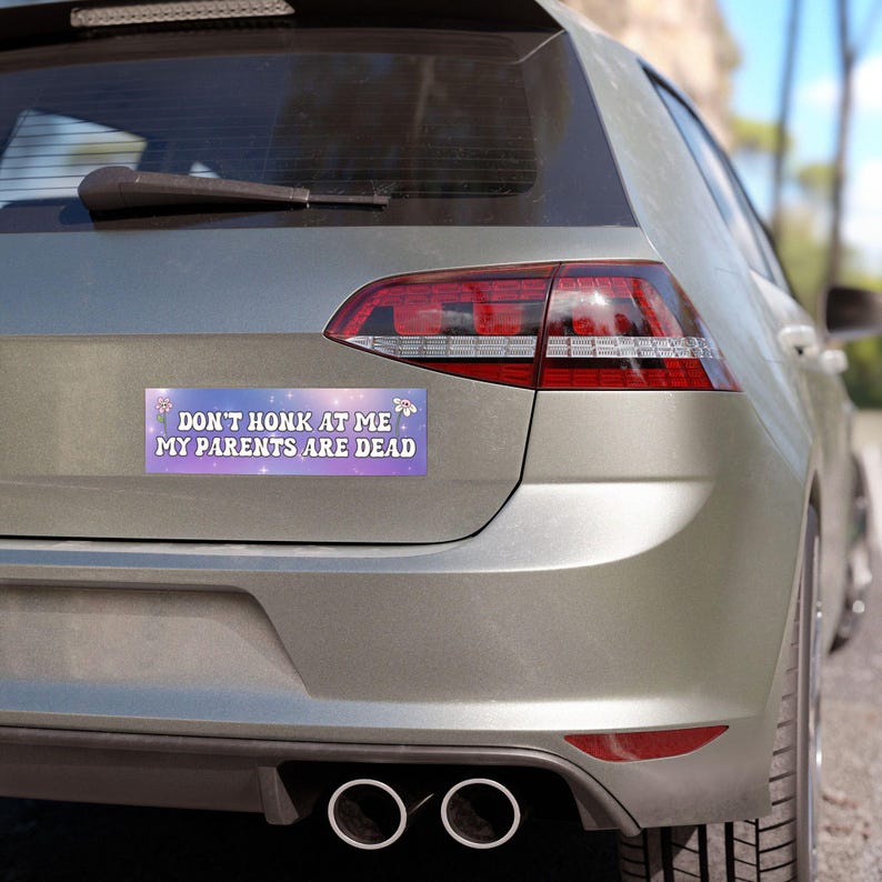 Don't Honk Bumper Magnet, My Parents Are Dead Unhinged Bumper Sticker, Gen Z Car Decal, Dead Parents Club, Y2k Funny Bad Driver Meme Gift image 3