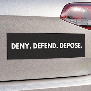 Deny Defend Depose Car Magnet/Bumper Sticker, Civil Rights Magnetic, Activist Left Wing, Eat the Rich Protest Healthcare, Liberal Democrat