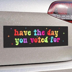 Tenga el día en que votó por un imán para automóvil o una calcomanía para el parachoques, activista liberal, nacionalismo anticristiano MAGA Trump fascismo, FAFO, espero que obtenga