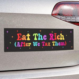 Eat The Rich After We Tax Them Car Magnet or Bumper Sticker, Anti-Capitalist, Political Protest Decal, Socialist Humor, Progressive Vinyl