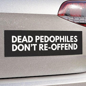 Imán para coche o pegatina para parachoques "Los pedófilos muertos no reinciden", camiseta protectora para padres, "Amamos a nuestros hijos", regalo divertido para mamá, papá y amigos.