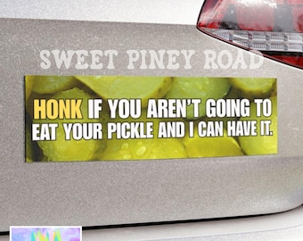 Honk If You Aren't Going To Eat Your Pickle And I Can Have It Bumper Sticker, Funny Meme Car Magnet, Gift For Pickle Lover, Gen Z Milennial