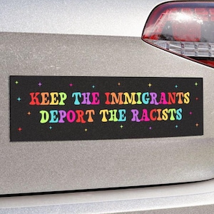 Keep The Immigrants Deport The Racists Car Magnet or Bumper Sticker, Anti Trump MAGA Antiracist Liberal Leftist Pro Immigration Human Rights