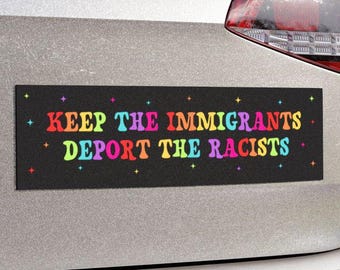 Keep The Immigrants Deport The Racists Car Magnet or Bumper Sticker, Anti Trump MAGA Antiracist Liberal Leftist Pro Immigration Human Rights