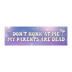 Don't Honk Bumper Magnet, My Parents Are Dead Unhinged Bumper Sticker, Gen Z Car Decal, Dead Parents Club, Y2k Funny Bad Driver Meme Gift image 4