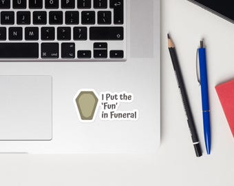 I Put The 'Fun' In Funeral Sticker