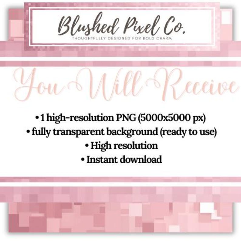May include: A digital graphic with a pink and white design. The text "Blushed Pixel Co." is at the top, followed by "You Will Receive" and bullet points listing features like high-resolution PNG and instant download.