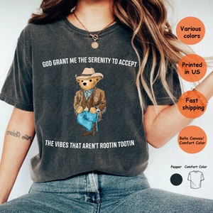 Serenity Bear Comfort Colors Shirt/God Grant Me The Serenity To Accept The Vibes That Aren't Rootin Tootin Shirt/Teddy Bear shirt