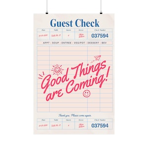May include: A printed poster featuring a restaurant guest check design. The top reads "Guest Check" in blue. The check includes sections for date, table, guests, server, and check number. The phrase "Good Things are Coming!" is written in pink.