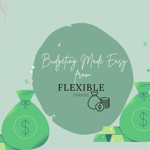 May include: Green and white illustration of money bags and gold bars with the text "Budgeting Made Easy from: FLEXIBLE FINANCES" on a green circle.
